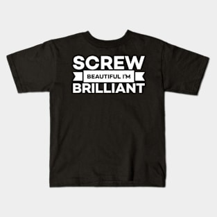 Screw beautiful I'm brilliant Kids T-Shirt